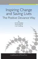 Inspiring Change and Saving Lives: The Positive Deviance Way di Arvind Singhal, Prucia Buscell, Curt Lindberg edito da Plexus Press