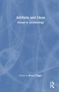 Artifacts and Ideas di Bruce G. Trigger edito da Routledge