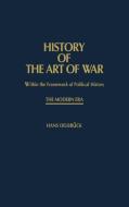 History of the Art of War Within the Framework of Political History di Hans Delbruck, Unknown edito da Praeger Publishers
