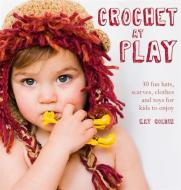 Crochet at Play di Kat Goldin edito da Octopus Publishing Group