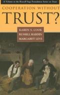 Cooperation Without Trust? di Karen S. Cook, Russell Hardin, Margaret Levi edito da RUSSELL SAGE FOUND