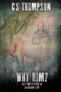 Why Him?: A Natasha McMorales Mystery di C. S. Thompson edito da James One Institute