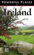 Powerful Places in Ireland di Elyn Aviva, Gary White edito da Pilgrims' Process, Inc.