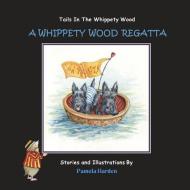 A Whippety Wood Regatta: Tails in the Whippety Wood di Pamela Harden edito da Thewhippetywood