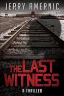 The Last Witness di Jerry Amernic edito da Story Merchant