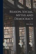 Reason, Social, Myths and Democracy di Sidney Hook edito da LIGHTNING SOURCE INC