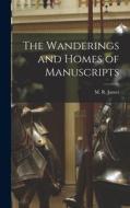 The Wanderings and Homes of Manuscripts di M. R. James edito da LEGARE STREET PR