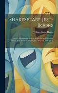 Shakespeare Jest-Books: Merie Tales of Skelton. Jests of Scogin. Sackfull of Newes. Tarleton's Jests. Merrie Conceited Jests of George Peele. di William Carew Hazlitt edito da LEGARE STREET PR