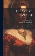 The Court Album: Twelve Portraits of the Female Aristocracy di John Hayter, John Leighton edito da LEGARE STREET PR