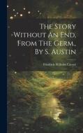 The Story Without An End, From The Germ., By S. Austin di Friedrich Wilhelm Carové edito da LEGARE STREET PR