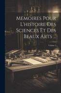 Memoires Pour L'histoire Des Sciences Et Des Beaux Arts ...; Volume 5 di Anonymous edito da LEGARE STREET PR