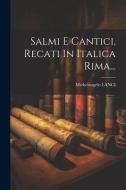 Salmi E Cantici, Recati In Italica Rima... di Michelangelo Lanci edito da LEGARE STREET PR