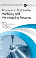 Advances In Sustainable Machining And Manufacturing Processes edito da Taylor & Francis Ltd