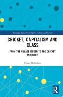 Cricket, Capitalism And Class di Chris McMillan edito da Taylor & Francis Ltd