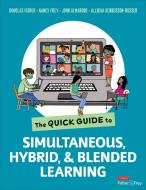 The Quick Guide To Simultaneous, Hybrid, And Blended Learning di Douglas Fisher, Nancy Frey, John T. Almarode, Aleigha Henderson-Rosser edito da SAGE Publications Inc