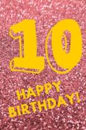 10 Happy Birthday!: Cute Pink Glitter - Ten 10 Yr Old Girl Journal Ideas Notebook - Gift Idea for 10th Happy Birthday Pr di So Trendy edito da INDEPENDENTLY PUBLISHED