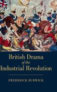 British Drama of the Industrial Revolution di Frederick Burwick edito da Cambridge University Press
