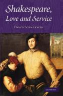 Shakespeare, Love and Service. David Schalkwyk di David Schalkwyk edito da Cambridge University Press