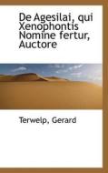 De Agesilai, Qui Xenophontis Nomine Fertur, Auctore di Terwelp Gerard edito da Bibliolife