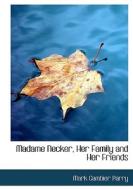 Madame Necker, Her Family And Her Friends di Mark Gambier Parry edito da Bibliolife