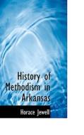 History Of Methodism In Arkansas di Horace Jewell edito da Bibliolife