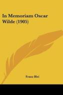 In Memoriam Oscar Wilde (1905) di Franz Blei edito da Kessinger Publishing