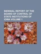 Biennial Report of the Board of Control of State Institutions of Iowa Volume 1 di Books Group edito da Rarebooksclub.com