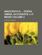 Innocentii III Opera Omnia, Accurante J.-P. Migne Volume 2 di Innocent III edito da Rarebooksclub.com