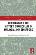 Decolonizing the History Curriculum in Malaysia and Singapore di Kevin (National Institute of Education Blackburn, ZongLun Wu edito da Taylor & Francis Ltd