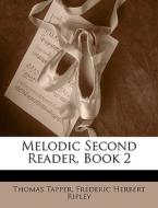 Melodic Second Reader, Book 2 di Thomas Tapper, Frederic Herbert Ripley edito da Bibliolife, Llc