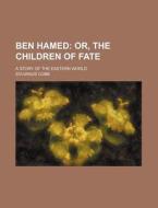 Ben Hamed; Or, the Children of Fate. a Story of the Eastern World di Sylvanus Cobb edito da Rarebooksclub.com