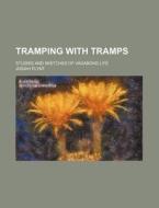 Tramping with Tramps; Studies and Sketches of Vagabond Life di Josiah Flynt edito da Rarebooksclub.com