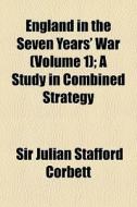 England In The Seven Years' War Volume di Sir Julian Stafford Corbett edito da General Books