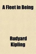 A Fleet In Being di Rudyard Kipling edito da General Books