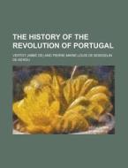 The History Of The Revolution Of Portuga di Abb De Vertot edito da Rarebooksclub.com