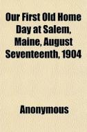 Our First Old Home Day At Salem, Maine, di Anonymous edito da General Books