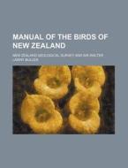Manual Of The Birds Of New Zealand di New Zealand Geological Survey edito da Rarebooksclub.com