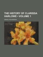 The History Of Clarissa Harlowe (volume 1) di Samuel Richardson edito da General Books Llc