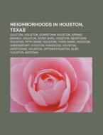 Neighborhoods in Houston, Texas di Source Wikipedia edito da Books LLC, Reference Series