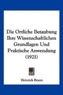 Die Ortliche Betaubung Ihre Wissenschaftlichen Grundlagen Und Praktische Anwendung (1921) di Heinrich Braun edito da Kessinger Publishing