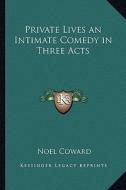 Private Lives an Intimate Comedy in Three Acts di Noel Coward edito da Kessinger Publishing