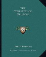 The Countess of Dellwyn di Sarah Fielding edito da Kessinger Publishing
