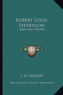 Robert Louis Stevenson: Man and Writer di J. A. Steuart edito da Kessinger Publishing