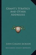 Grant's Strategy and Other Addresses di John Collins Jackson edito da Kessinger Publishing