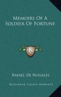 Memoirs of a Soldier of Fortune di Rafael De Nogales edito da Kessinger Publishing