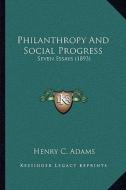 Philanthropy and Social Progress: Seven Essays (1893) edito da Kessinger Publishing