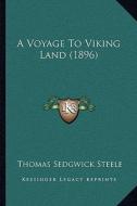 A Voyage to Viking Land (1896) di Thomas Sedgwick Steele edito da Kessinger Publishing