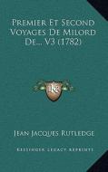 Premier Et Second Voyages de Milord de... V3 (1782) di Jean Jacques Rutledge edito da Kessinger Publishing