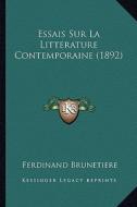 Essais Sur La Litterature Contemporaine (1892) di Ferdinand Brunetiere edito da Kessinger Publishing