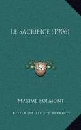 Le Sacrifice (1906) di Maxime Formont edito da Kessinger Publishing
